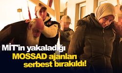 MİT'in yakaladığı MOSSAD ajanları serbest bırakıldı!