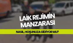 Laik rejimin manzarası nasıl, hoşunuza gidiyor mu?