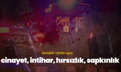 Kemalist rejimin aşısı: Cinayet, intihar, hırsızlık, sapkınlık…