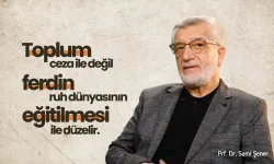 Prof. Dr. Sami Şener: Toplum ceza ile değil, ferdin ruh dünyasının eğitilmesi ile düzelir