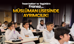 'İnsan hakları' ve 'özgürlük'e Fransız: Müslüman lisesinde ayrımcılık!