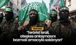 Hamas: Terörist İsrail, ateşkes anlaşmasını bozmak amacıyla saldırıyor!