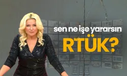 Sen ne işe yararsın RTÜK?