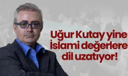 Uğur Kutay yine İslami değerlere dil uzatıyor!