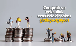 Zenginlik ve yoksulluk arasındaki makas gittikçe açılıyor