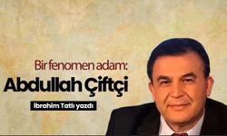 Görüş / Bir fenomen adam: Abdullah Çiftçi