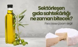 Sektörleşen gıda sahtekârlığı ne zaman bitecek? Para cezası çözüm değil?