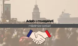 Adab-ı muaşereti milletimize sorduk