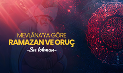 Mevlâna’ya göre Ramazan ve oruç