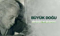 Görüş: Büyük Doğu ideolojisi ve aksiyonu