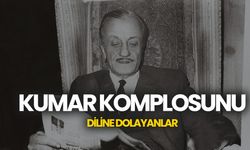Kumar komplosunu diline dolayanlar
