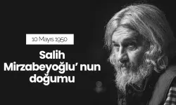 10 Mayıs 1950 - Salih Mirzabeyoğlu'nun doğumu