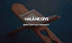 Halâ ne diye şeriattan kaçıyorsunuz?