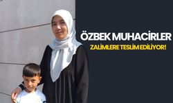 Özbek muhacirler zalimlere teslim ediliyor!