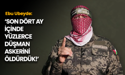 Ebu Ubeyde: "Son dört ay içinde yüzlerce düşman askerini öldürdük!"