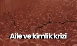 Görüş: Aile ve kimlik krizi