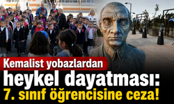 Kemalist yobazlardan heykel dayatması: 7. sınıf öğrencisine ceza!