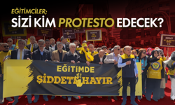 Eğitimciler; sizi kim protesto edecek?