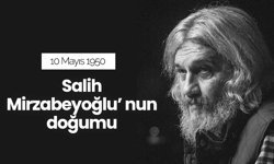 10 Mayıs 1950 - Mütefekkir Salih Mirzabeyoğlu'nun doğumu
