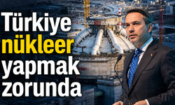 Bakan Bayraktar: Türkiye nükleer yapmak zorunda