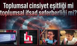 Toplumsal cinsiyet eşitliği mi, toplumsal ifsad seferberliği mi?