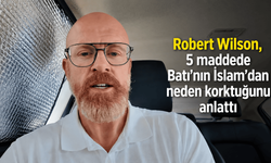 Robert Wilson, 5 maddede Batı'nın İslam'dan neden korktuğunu anlattı
