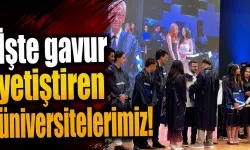 İşte, gavur yetiştiren üniversitelerimiz!