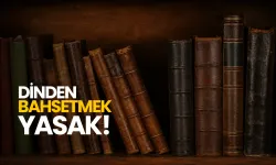 “Dinden bahsetmek yasak!”