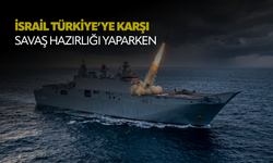 İsrail Türkiye’ye karşı savaş hazırlığı yaparken