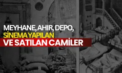 Meyhane, ahır, depo, sinema yapılan ve satılan camiler