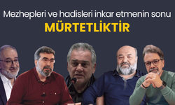 Mezhepleri ve hadisleri inkar etmenin sonu mürtetliktir