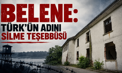Belene: Türk’ün adını silme teşebbüsü