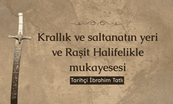 Krallık ve saltanatın yeri ve Raşit Halifelikle mukayesesi
