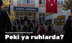 Okullarda kolluk birimleri olacak! Peki ya ruhlarda?