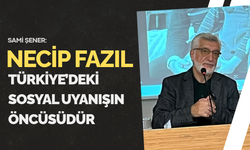 Prof. Dr. Sami Şener: Necip Fazıl, Türkiye’deki sosyal uyanışın öncüsüdür