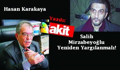 Salih Mirzabeyoğlu, yeniden yargılanmalıdır!