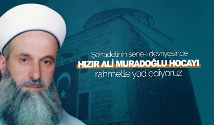 Şehadetinin sene-i devriyesinde Hızır Ali Muradoğlu Hocayı rahmetle yad ediyoruz