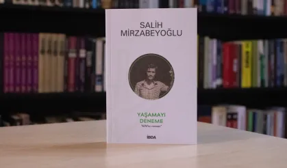 Salih Mirzabeyoğlu’nun ‘Yaşamayı Deneme’ eseri neyi anlatıyor?