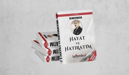 Dr. Rıza Nur’un “Hayat ve Hatıratım” adlı 4 ciltlik eseri çıktı