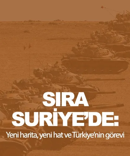 Görüş | Sıra Suriye’de: Yeni Harita, Yeni Hat ve Türkiye’nin Görevi