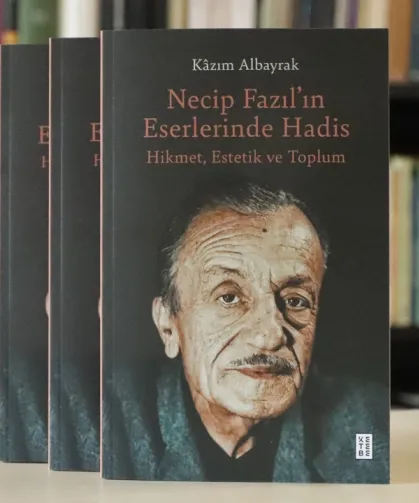 Görüş: Necip Fazıl’ın Eserlerinde Hadis isimli esere dair