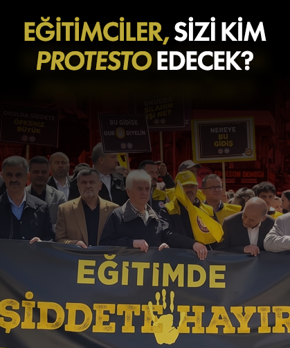 Eğitimciler; sizi kim protesto edecek?