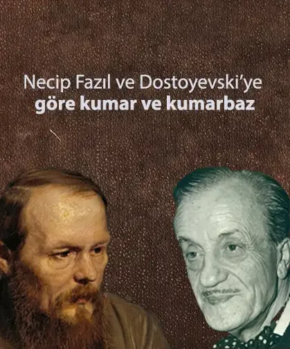 Görüş: Necip Fazıl ve Dostoyevski’ye göre kumar ve kumarbaz