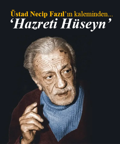 Üstad Necip Fazıl’ın kaleminden 'Hazret-i Hüseyn'