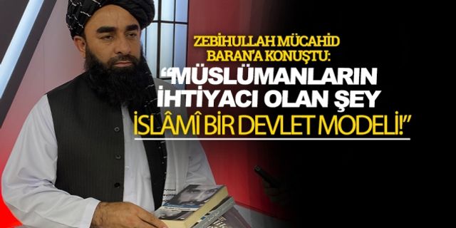 Zebihullah Mücahid: Müslümanların tam ihtiyacı olan şey İslâmî bir devlet modeli!