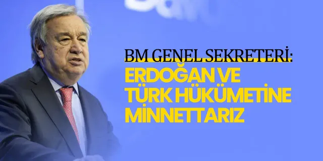 BM Genel Sekreteri Antonio Guterres’den Tahıl Anlaşması açıklaması