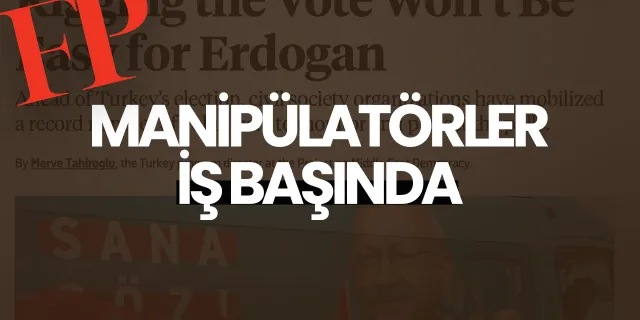 Foreign Policy: Erdoğan’ın seçimlere hile karıştırması kolay olmayacak