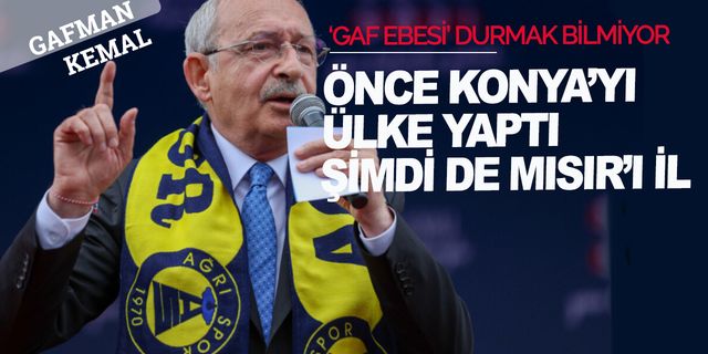 'Gafman Kemal' durmuyor: Mısır’ı Türkiye’nin ili yaptı