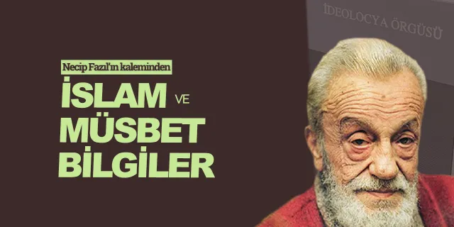 İslam ve müsbet bilgiler - Necip Fazıl Kısakürek