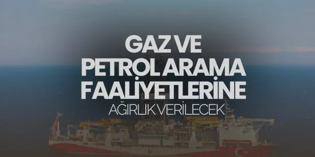 Türkiye, yeni dönemde gaz ve petrol arama faaliyetlerine ağırlık verecek